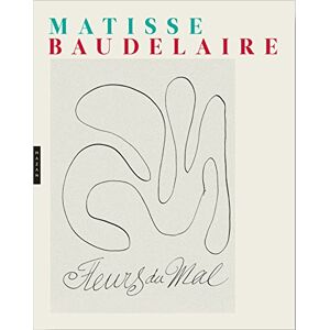 Baudelaire, Charles Les fleurs du mal: Matisse et Baudelaire Baudelaire, Charles Les fleurs du mal: Matisse et Baudelaire