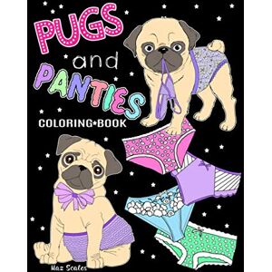Scales, Maz Pugs and Panties Coloring Book: Precious Pug Dogs and Pretty Panties To Color Scales, Maz Pugs and Panties Coloring Book: Precious Pug Dogs and Pretty Panties To Color