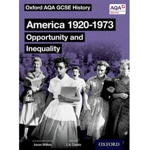 Wilkes, Aaron America 1920-1973: Opportunity and Inequality Student Book (Oxford AQA GCSE History) Wilkes, Aaron America 1920-1973: Opportunity and Inequality Student Book (Oxford AQA GCSE History)