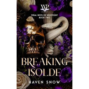 Snow, Haven Breaking Isolde: Feral Boys of Westpoint: Book Two Snow, Haven Breaking Isolde: Feral Boys of Westpoint: Book Two