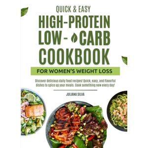 Silva Quick & Easy High-Protein, Low-Carb Cookbook for Women’s Weight Loss: Simple, Craving-Crushing Meals for Beginners That Keep You Full, Energized, and Motivated Every Day Silva Quick & Easy High-Protein, Low-Carb Cookbook for Women’s Weight Loss: Simple, Craving-Crushing Meals for Beginners That Keep You Full, Energized, and Motivated Every Day
