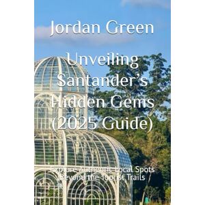 Green, Jordan Unveiling Santander’s Hidden Gems (2025 Guide): Explore Authentic Local Spots Beyond the Tourist Trails Green, Jordan Unveiling Santander’s Hidden Gems (2025 Guide): Explore Authentic Local Spots Beyond the Tourist Trails
