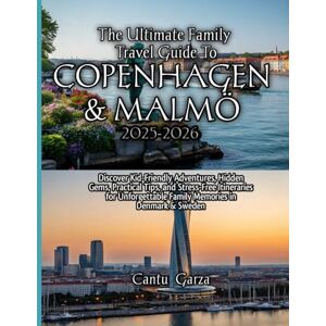 Garza, Cantu The Ultimate Family Travel Guide to Copenhagen & Malmö 2025-2026: Discover Kid-Friendly Adventures, Hidden Gems, Practical Tips, and Stress-Free ... Family Memories in Denmark & Sweden Garza, Cantu The Ultimate Family Travel Guide to Copenhagen & Malmö 2025-2026: Discover Kid-Friendly Adventures, Hidden Gems, Practical Tips, and Stress-Free ... Family Memories in Denmark & Sweden