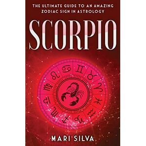 Silva Scorpio: The Ultimate Guide to an Amazing Zodiac Sign in Astrology Silva Scorpio: The Ultimate Guide to an Amazing Zodiac Sign in Astrology