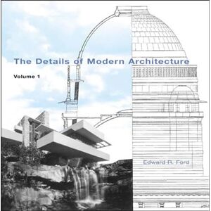 Ford, Edward R The Details of Modern Architecture V 1: Volume 1 Ford, Edward R The Details of Modern Architecture V 1: Volume 1