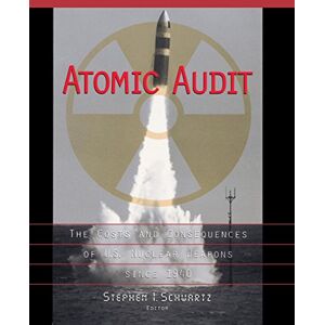 Schwartz, Stephen I. Atomic Audit: The Costs and Consequences of U.S. Nuclear Weapons Since 1940 Schwartz, Stephen I. Atomic Audit: The Costs and Consequences of U.S. Nuclear Weapons Since 1940