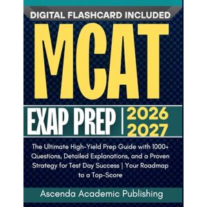 Academic Publishing, Ascenda MCAT EXAM PREP 2026-2027: The Ultimate High-Yield Prep Guide with 1000+ Questions, Detailed Explanations, and a Proven Strategy for Test Day Success Your Roadmap to a Top-Score Academic Publishing, Ascenda MCAT EXAM PREP 2026-2027: The Ultimate High-Yield Prep Guide with 1000+ Questions, Detailed Explanations, and a Proven Strategy for Test Day Success Your Roadmap to a Top-Score