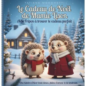 Mocchetti, Tatiana Le Cadeau de Noël de Mamie Lison. Aide Fripon à trouver le cadeau parfait.: Livre pour Enfant Dès 3 ans • Noël • Famille • Amour. Une histoire ... d’amitié et de la magie des moments partagés. Mocchetti, Tatiana Le Cadeau de Noël de Mamie Lison. Aide Fripon à trouver le cadeau parfait.: Livre pour Enfant Dès 3 ans • Noël • Famille • Amour. Une histoire ... d’amitié et de la magie des moments partagés.