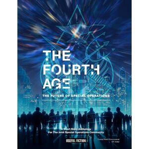 United The Fourth Age: The Future of Special Operations United The Fourth Age: The Future of Special Operations