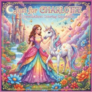 Bunting, L.K. Just for Charlotte: A Personalized Coloring Experience: 50 total coloring pages 28 coloring pages featuring Charlotte's name 22 coloring pages themed for girls (Personalized Coloring Book Series) Bunting, L.K. Just for Charlotte: A Personalized Coloring Experience: 50 total coloring pages 28 coloring pages featuring Charlotte's name 22 coloring pages themed for girls (Personalized Coloring Book Series)