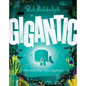 Biddulph, Rob Gigantic: The incredible new illustrated picture book about family, friendship, kindness and the sea the perfect read for young children Biddulph, Rob Gigantic: The incredible new illustrated picture book about family, friendship, kindness and the sea the perfect read for young children