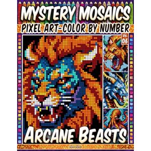 Pixel, Pipo Arcane Beasts Mystery Mosaic Color by Number Vol. 06: 100 Designs in Pixel Art for Fantasy Creature Lovers (Pixel Art Color by Number) Pixel, Pipo Arcane Beasts Mystery Mosaic Color by Number Vol. 06: 100 Designs in Pixel Art for Fantasy Creature Lovers (Pixel Art Color by Number)