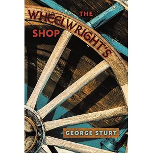 Sturt, George The Wheelwright's Shop Sturt, George The Wheelwright's Shop