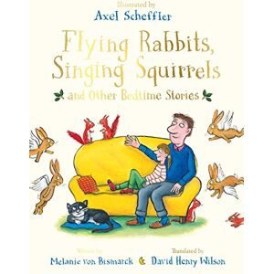 von Bismarck, Melanie Flying Rabbits, Singing Squirrels and Other Bedtime Stories von Bismarck, Melanie Flying Rabbits, Singing Squirrels and Other Bedtime Stories