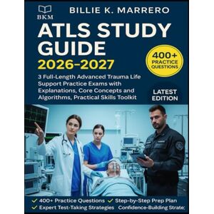 Marrero, Billie K. ATLS STUDY GUIDE 2026-2027: 3 Full-Length Advanced Trauma Life Support Practice Exams with Explanations, Core Concepts and Algorithms, Practical Skills Toolkit Marrero, Billie K. ATLS STUDY GUIDE 2026-2027: 3 Full-Length Advanced Trauma Life Support Practice Exams with Explanations, Core Concepts and Algorithms, Practical Skills Toolkit