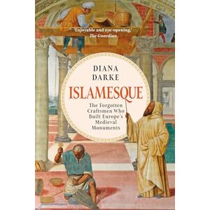 Darke, Diana Islamesque: The Forgotten Craftsmen Who Built Europe's Medieval Monuments Darke, Diana Islamesque: The Forgotten Craftsmen Who Built Europe's Medieval Monuments