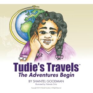 Goodman, Shantel Tudie's Travels: The Adventures Begin Goodman, Shantel Tudie's Travels: The Adventures Begin