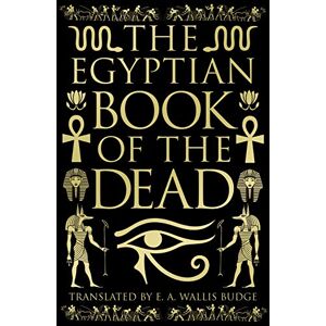 Wallis Budge, EA The Egyptian Book of the Dead: Deluxe Slipcase Edition (Arcturus Silkbound Classics) Wallis Budge, EA The Egyptian Book of the Dead: Deluxe Slipcase Edition (Arcturus Silkbound Classics)