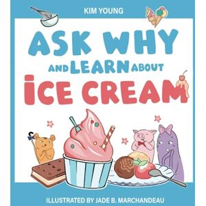 Young, Kim Ask Why and Learn About: Ice Cream Learn Basic Concepts through the Alphabet (A Fun Read for Curious Kids Ages 3-6) Young, Kim Ask Why and Learn About: Ice Cream Learn Basic Concepts through the Alphabet (A Fun Read for Curious Kids Ages 3-6)