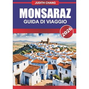 Chang, Judith MONSARAZ Guida di viaggio 2026: Passeggia per le strade imbiancate a calce con vista panoramica sull'Alentejo. Chang, Judith MONSARAZ Guida di viaggio 2026: Passeggia per le strade imbiancate a calce con vista panoramica sull'Alentejo.