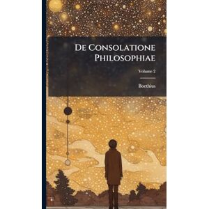 Boethius De Consolatione Philosophiae Boethius De Consolatione Philosophiae