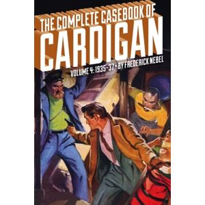 Nebel, Frederick The Complete Casebook of Cardigan, Volume 4: 1935-37 Nebel, Frederick The Complete Casebook of Cardigan, Volume 4: 1935-37