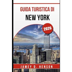 HENSON, JAMEY D. GUIDA TURISTICA DI NEW YORK 2026: Consigli utili per esplorare la città che non dorme mai HENSON, JAMEY D. GUIDA TURISTICA DI NEW YORK 2026: Consigli utili per esplorare la città che non dorme mai