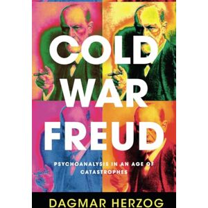 Herzog, Dagmar Cold War Freud: Psychoanalysis in an Age of Catastrophes Herzog, Dagmar Cold War Freud: Psychoanalysis in an Age of Catastrophes