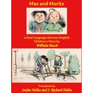 Busch, Wilhelm Max and Moritz: a Dual Language German-English Children's Story Busch, Wilhelm Max and Moritz: a Dual Language German-English Children's Story