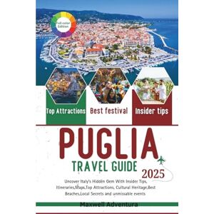 Adventura, Maxwell Puglia Travel Guide 2025: Uncover Italy’s Hidden Gem With Insider Tips, Itineraries,Maps,Top Attractions, Cultural Heritage,Best Beaches,Local Secrets And Unmissable Events Adventura, Maxwell Puglia Travel Guide 2025: Uncover Italy’s Hidden Gem With Insider Tips, Itineraries,Maps,Top Attractions, Cultural Heritage,Best Beaches,Local Secrets And Unmissable Events