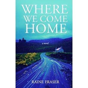 Fraser, Raine Where We Come Home Fraser, Raine Where We Come Home
