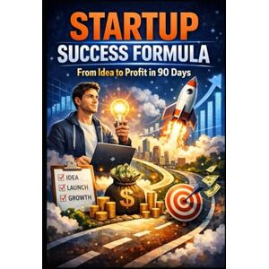Media, LLH Startup Success Formula: From Idea to Profit in 90 Days (Business & Money Making) Media, LLH Startup Success Formula: From Idea to Profit in 90 Days (Business & Money Making)