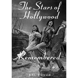 Ellrod, J.G. The Stars of Hollywood Remembered: Career Biographies of 81 Actors and Actresses of the Golden Era, 1920s-50s: Career Biographies of 82 Actors and Actresses of the Golden Era, 1920s-1950s Ellrod, J.G. The Stars of Hollywood Remembered: Career Biographies of 81 Actors and Actresses of the Golden Era, 1920s-50s: Career Biographies of 82 Actors and Actresses of the Golden Era, 1920s-1950s