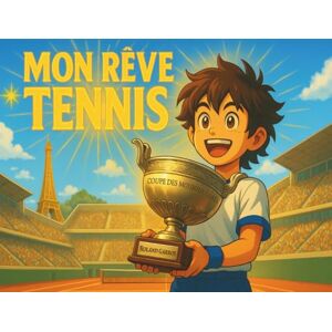 Balle de Break Collection Mon Rêve Tennis: Livre tennis enfant garçon magnifiquement illustré tu es le héros d’une aventure où tout devient possible à partir de 4 ans Balle de Break Collection Mon Rêve Tennis: Livre tennis enfant garçon magnifiquement illustré tu es le héros d’une aventure où tout devient possible à partir de 4 ans
