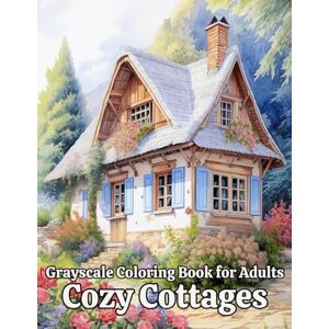 Dim, Dani Grayscale Coloring Book for Adults: Cozy Cottages, 50 Beautiful Illustrations for Relaxation and Creativity, 8.5" x 11" Size Dim, Dani Grayscale Coloring Book for Adults: Cozy Cottages, 50 Beautiful Illustrations for Relaxation and Creativity, 8.5" x 11" Size