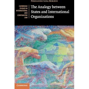 Bordin, Fernando Lusa The Analogy between States and International Organizations: Series Number 138 (Cambridge Studies in International and Comparative Law, Series Number 138) Bordin, Fernando Lusa The Analogy between States and International Organizations: Series Number 138 (Cambridge Studies in International and Comparative Law, Series Number 138)