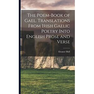 Hull, Eleanor The Poem-book of Gael. Translations From Irish Gaelic Poetry Into English Prose and Verse Hull, Eleanor The Poem-book of Gael. Translations From Irish Gaelic Poetry Into English Prose and Verse