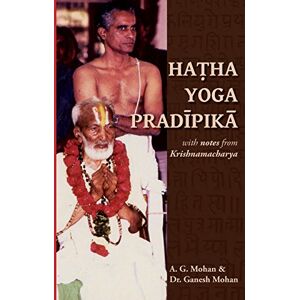 Mohan, A. G. Hatha Yoga Pradipika: Translation with Notes from Krishnamacharya Mohan, A. G. Hatha Yoga Pradipika: Translation with Notes from Krishnamacharya