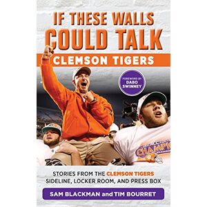 Swinney, Dabo If These Walls Could Talk: Clemson Tigers: Stories from the Clemson Tigers Sideline, Locker Room, and Press Box Swinney, Dabo If These Walls Could Talk: Clemson Tigers: Stories from the Clemson Tigers Sideline, Locker Room, and Press Box