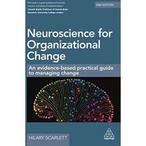 Scarlett, Hilary Neuroscience for Organizational Change: An Evidence-based Practical Guide to Managing Change Scarlett, Hilary Neuroscience for Organizational Change: An Evidence-based Practical Guide to Managing Change
