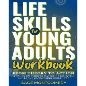 Montgomery, Sage Life Skills for Young Adults Workbook: From Theory to Action – A Hands-On Guide to Mastering Essential Skills and Conquering Adulthood (Essential Skills for Young Adults) Montgomery, Sage Life Skills for Young Adults Workbook: From Theory to Action – A Hands-On Guide to Mastering Essential Skills and Conquering Adulthood (Essential Skills for Young Adults)