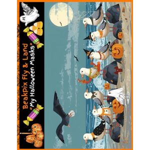 Guroglu, Hatice BeakPix Fly and Land: My Halloween Masks (Beaky's Let's Celebrate Together!) Guroglu, Hatice BeakPix Fly and Land: My Halloween Masks (Beaky's Let's Celebrate Together!)