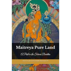 Dong, Alicia Jia Maitreya Pure Land: A Path to the Future Buddha (The Philosophy and Practice of Buddhism) Dong, Alicia Jia Maitreya Pure Land: A Path to the Future Buddha (The Philosophy and Practice of Buddhism)