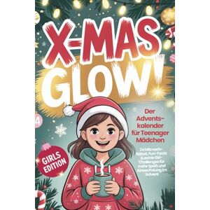 Nagel, Anna X-Mas Glow! Der Adventskalender für Teenager Mädchen – 24 Mitmach-Rätsel, Fun-Facts & echte Girl-Challenges für mehr Spaß und Abwechslung im Advent Nagel, Anna X-Mas Glow! Der Adventskalender für Teenager Mädchen – 24 Mitmach-Rätsel, Fun-Facts & echte Girl-Challenges für mehr Spaß und Abwechslung im Advent