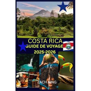 KING, ZACH COSTA RICA GUIDE DE VOYAGE 2025-2026: « Nature, Culture & Voyage en Solo » Découvrez le Costa Rica en toute confiance. (Exploration Authentique : Destinations et Cultures du Monde) KING, ZACH COSTA RICA GUIDE DE VOYAGE 2025-2026: « Nature, Culture & Voyage en Solo » Découvrez le Costa Rica en toute confiance. (Exploration Authentique : Destinations et Cultures du Monde)