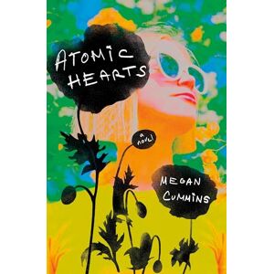 Cummins, Megan Atomic Hearts: A Novel Cummins, Megan Atomic Hearts: A Novel