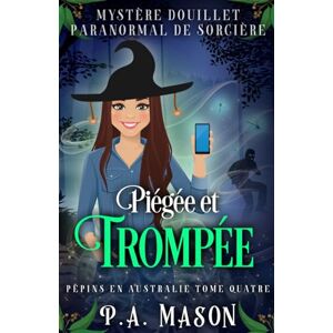 Mason, P.A. Piégée et Trompée: Mystère Douillet Paranormal de Sorcière (Pépins en Australie) Mason, P.A. Piégée et Trompée: Mystère Douillet Paranormal de Sorcière (Pépins en Australie)