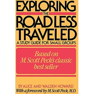 Howard, Alice Exploring the Road Less Traveled: A Study Guide for Small Groups: A Study Guide for Small Groups, a Workbook for Individuals, a Step-by-Step Guide for Group Leaders Howard, Alice Exploring the Road Less Traveled: A Study Guide for Small Groups: A Study Guide for Small Groups, a Workbook for Individuals, a Step-by-Step Guide for Group Leaders