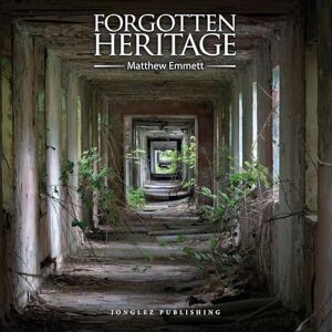 Jonglez Publishing Forgotten Heritage (Jonglez) (Jonglez Photo Books) (Jonglez Photographic Journeys) Jonglez Publishing Forgotten Heritage (Jonglez) (Jonglez Photo Books) (Jonglez Photographic Journeys)