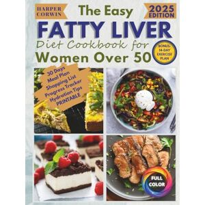 Corwin, Harper The Easy Fatty Liver Diet Cookbook for Women Over 50: Quick, Budget-Friendly, Low-Sodium Recipes with Everyday Ingredients to Lose Weight, Burn Fat, Regain Energy and Feel Like Yourself Again Corwin, Harper The Easy Fatty Liver Diet Cookbook for Women Over 50: Quick, Budget-Friendly, Low-Sodium Recipes with Everyday Ingredients to Lose Weight, Burn Fat, Regain Energy and Feel Like Yourself Again